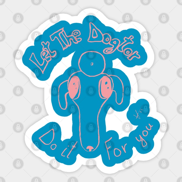 Let The Dogtor Do It For You Sticker by Vrenxa